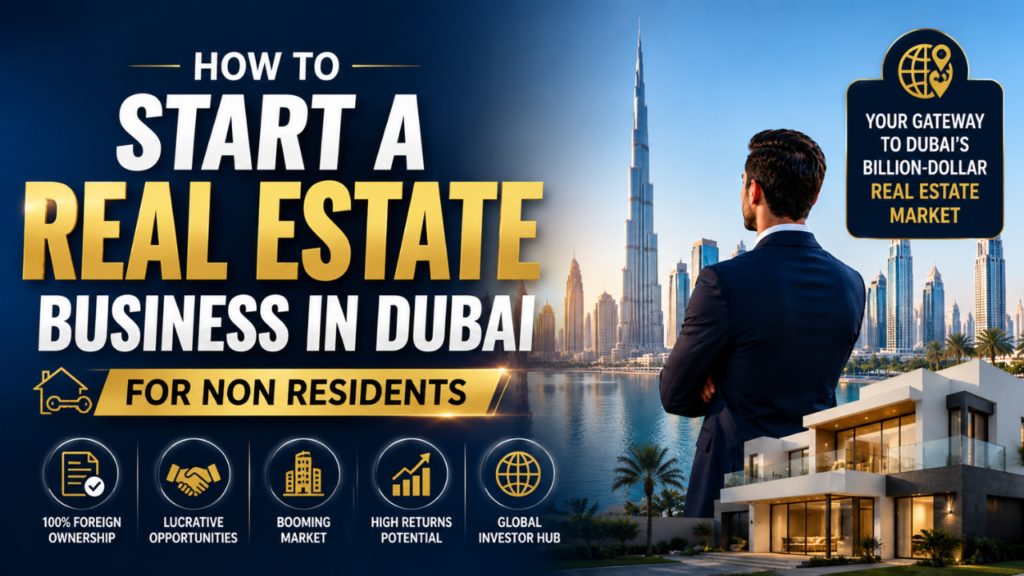How to Start a Real Estate Business in Dubai for Non Residents